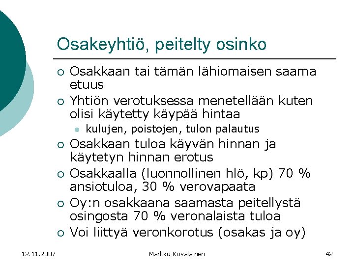 Osakeyhtiö, peitelty osinko ¡ ¡ Osakkaan tai tämän lähiomaisen saama etuus Yhtiön verotuksessa menetellään