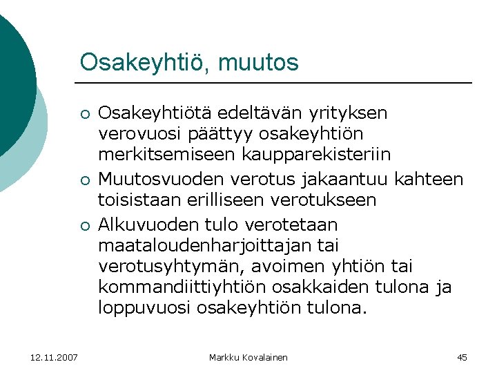 Osakeyhtiö, muutos ¡ ¡ ¡ 12. 11. 2007 Osakeyhtiötä edeltävän yrityksen verovuosi päättyy osakeyhtiön