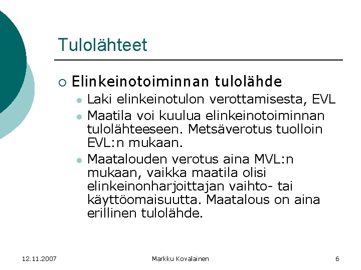 Tulolähteet ¡ Elinkeinotoiminnan tulolähde l l l 12. 11. 2007 Laki elinkeinotulon verottamisesta, EVL