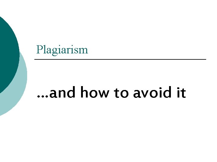Plagiarism …and how to avoid it Plagiarism …and how to avoid it
