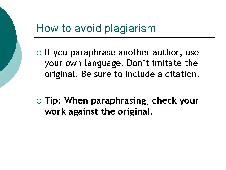 How to avoid plagiarism ¡ If you paraphrase another author, use your own language. How to avoid plagiarism ¡ If you paraphrase another author, use your own language.
