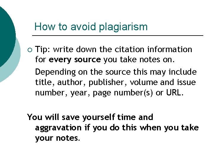 How to avoid plagiarism ¡ Tip: write down the citation information for every source How to avoid plagiarism ¡ Tip: write down the citation information for every source