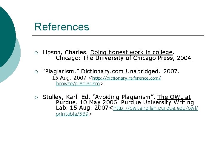 References ¡ Lipson, Charles. Doing honest work in college. Chicago: The University of Chicago References ¡ Lipson, Charles. Doing honest work in college. Chicago: The University of Chicago
