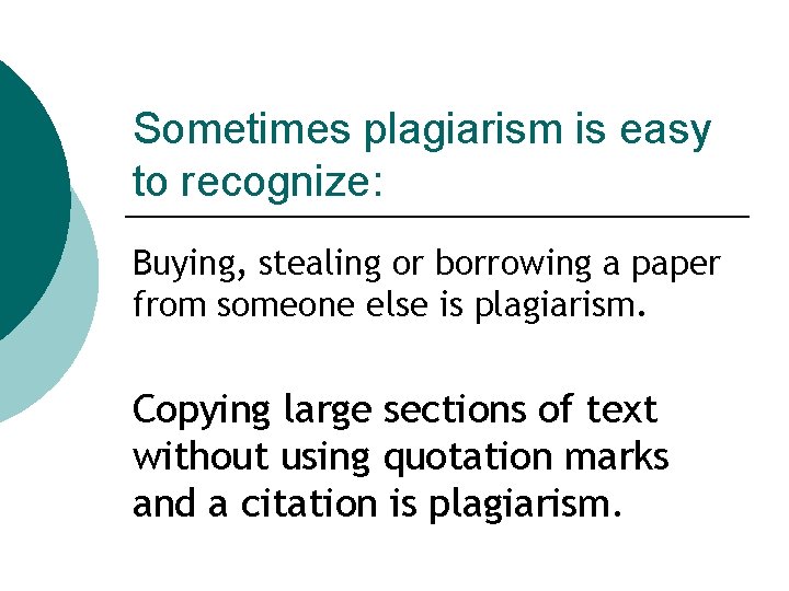 Sometimes plagiarism is easy to recognize: Buying, stealing or borrowing a paper from someone Sometimes plagiarism is easy to recognize: Buying, stealing or borrowing a paper from someone