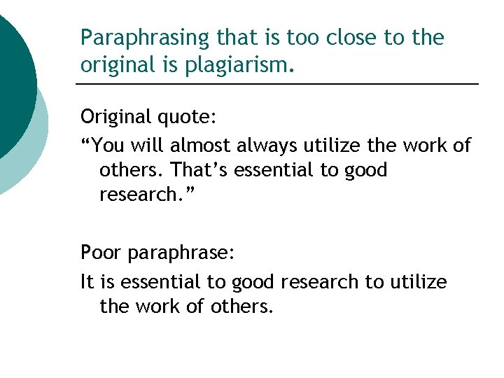 Paraphrasing that is too close to the original is plagiarism. Original quote: “You will Paraphrasing that is too close to the original is plagiarism. Original quote: “You will