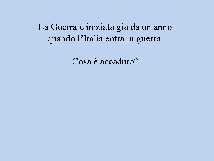 La Guerra è iniziata già da un anno quando l’Italia entra in guerra. Cosa