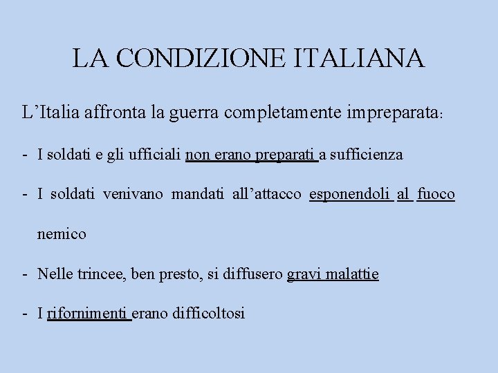 LA CONDIZIONE ITALIANA L’Italia affronta la guerra completamente impreparata: - I soldati e gli