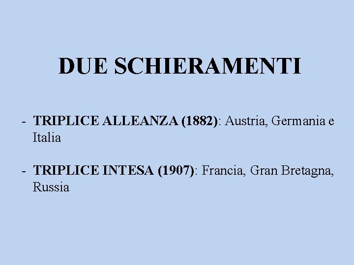 DUE SCHIERAMENTI - TRIPLICE ALLEANZA (1882): Austria, Germania e Italia - TRIPLICE INTESA (1907):