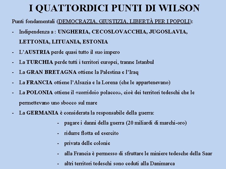 I QUATTORDICI PUNTI DI WILSON Punti fondamentali (DEMOCRAZIA, GIUSTIZIA, LIBERTÀ PER I POPOLI): -