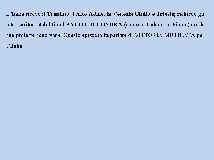 L’Italia riceve il Trentino, l’Alto Adige, la Venezia Giulia e Trieste; richiede gli altri