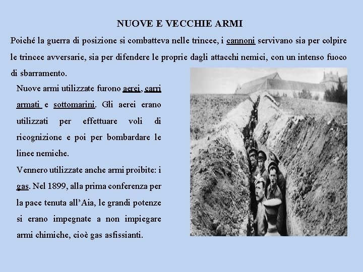 NUOVE E VECCHIE ARMI Poiché la guerra di posizione si combatteva nelle trincee, i