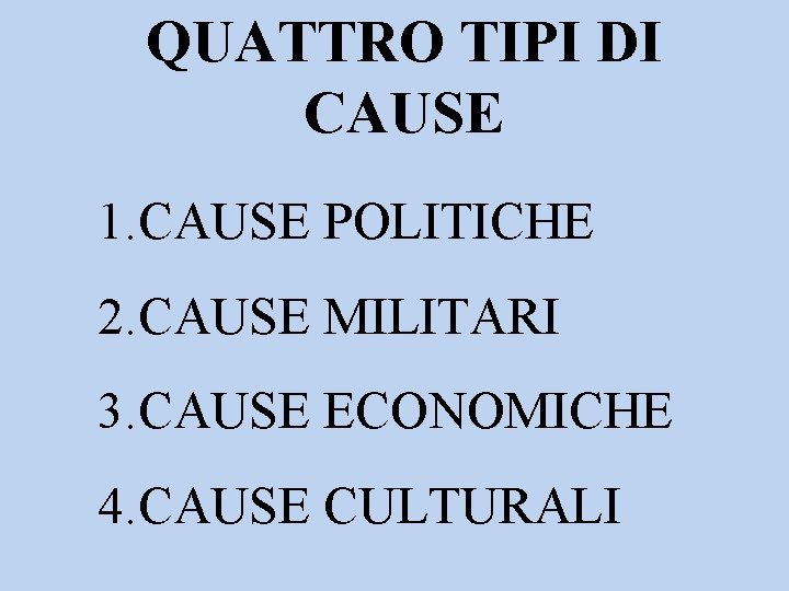 QUATTRO TIPI DI CAUSE 1. CAUSE POLITICHE 2. CAUSE MILITARI 3. CAUSE ECONOMICHE 4.