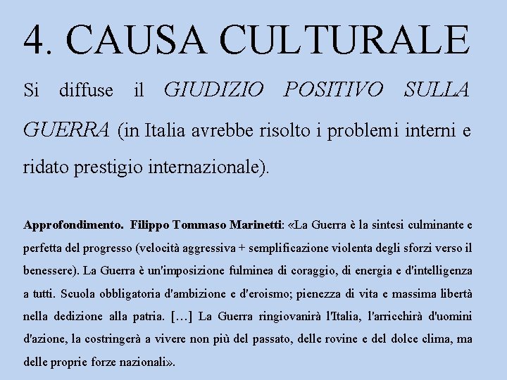 4. CAUSA CULTURALE Si diffuse il GIUDIZIO POSITIVO SULLA GUERRA (in Italia avrebbe risolto