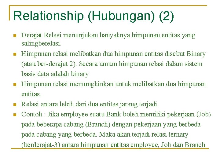 Relationship (Hubungan) (2) n n n Derajat Relasi menunjukan banyaknya himpunan entitas yang salingberelasi.