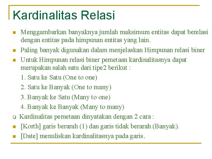 Kardinalitas Relasi n n n q n n Menggambarkan banyaknya jumlah maksimum entitas dapat