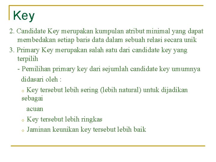 Key 2. Candidate Key merupakan kumpulan atribut minimal yang dapat membedakan setiap baris data