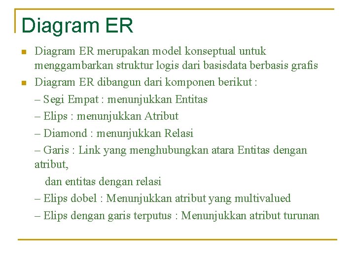Diagram ER n n Diagram ER merupakan model konseptual untuk menggambarkan struktur logis dari