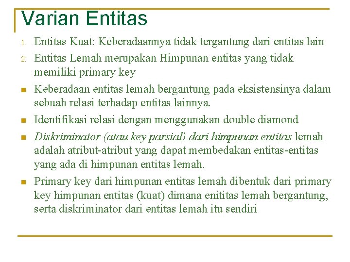 Varian Entitas 1. 2. n n Entitas Kuat: Keberadaannya tidak tergantung dari entitas lain