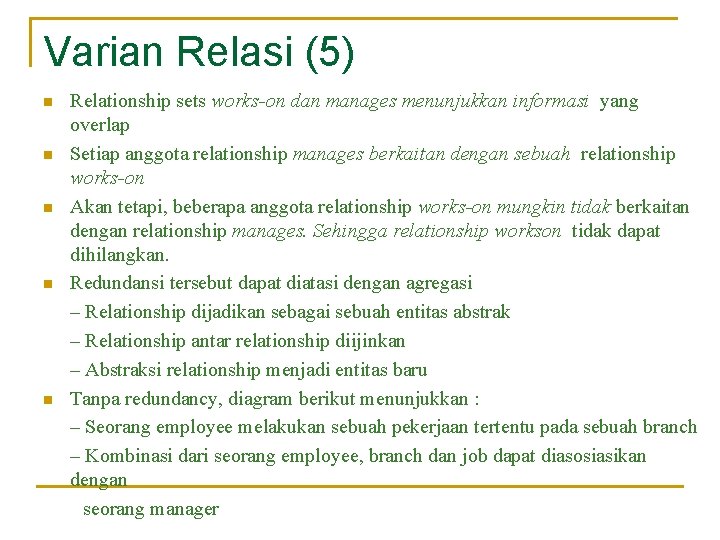 Varian Relasi (5) n n n Relationship sets works-on dan manages menunjukkan informasi yang