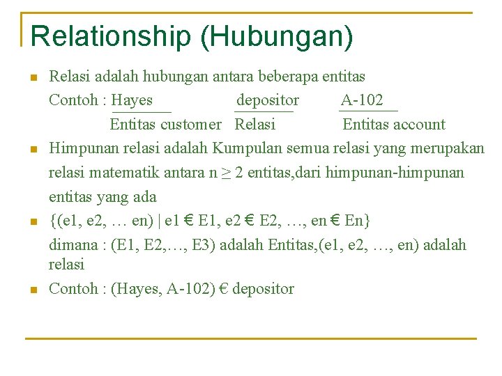 Relationship (Hubungan) n n Relasi adalah hubungan antara beberapa entitas Contoh : Hayes depositor