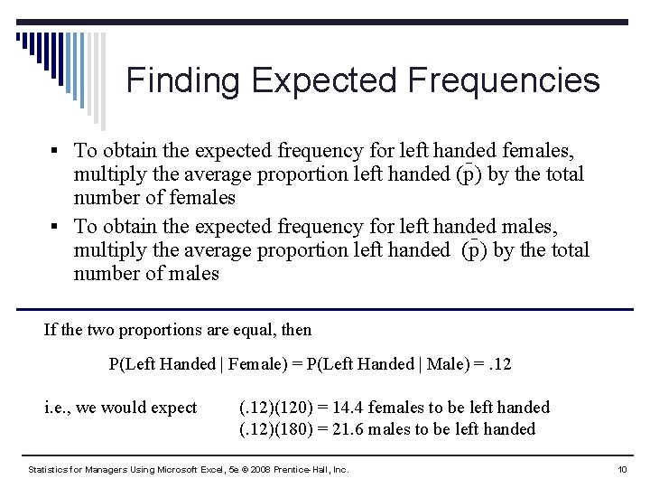 Finding Expected Frequencies § To obtain the expected frequency for left handed females, multiply