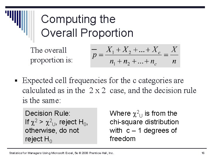 Computing the Overall Proportion The overall proportion is: § Expected cell frequencies for the