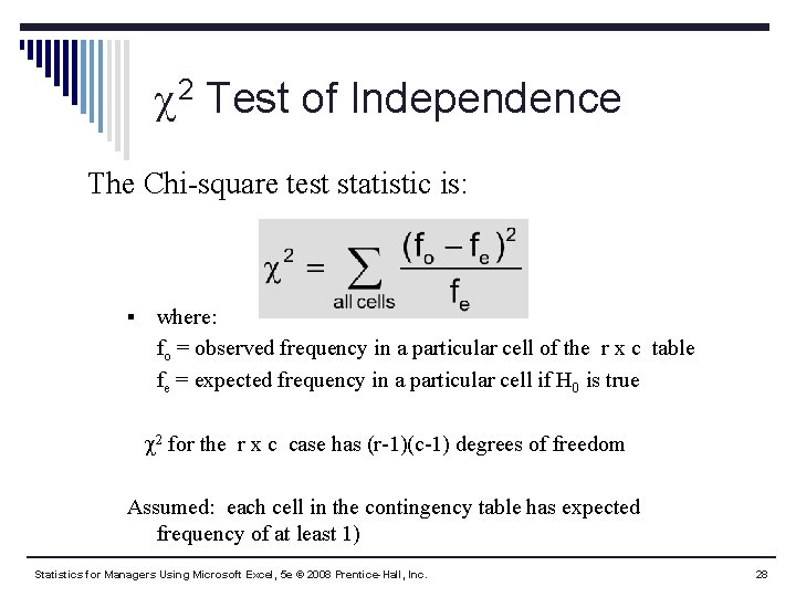  2 Test of Independence The Chi-square test statistic is: § where: fo =