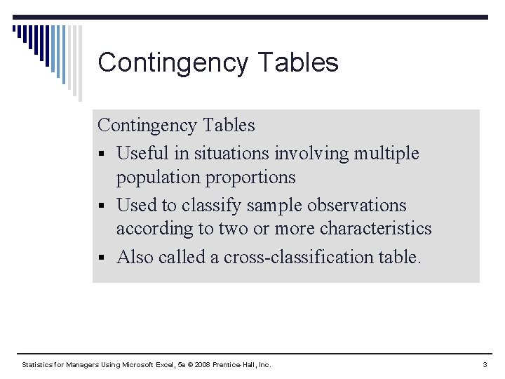 Contingency Tables § Useful in situations involving multiple population proportions § Used to classify