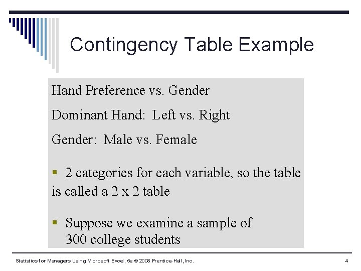 Contingency Table Example Hand Preference vs. Gender Dominant Hand: Left vs. Right Gender: Male