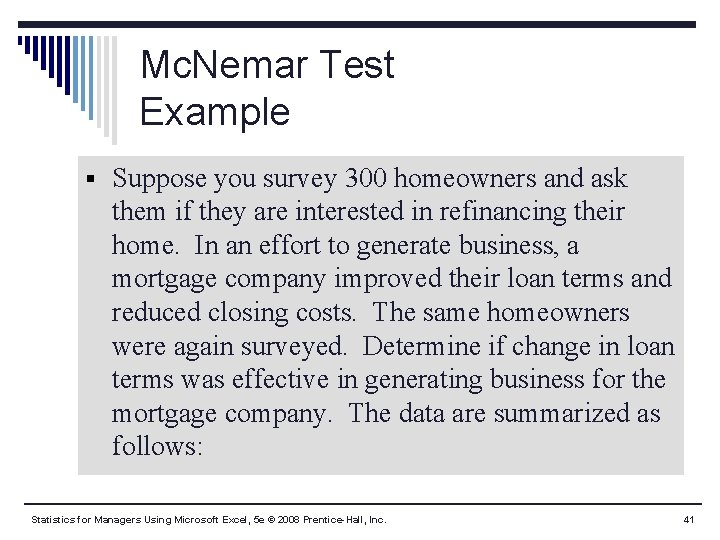 Mc. Nemar Test Example § Suppose you survey 300 homeowners and ask them if