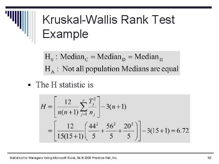 Kruskal-Wallis Rank Test Example § The H statistic is Statistics for Managers Using Microsoft