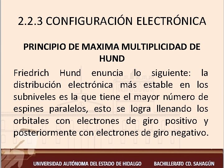 2. 2. 3 CONFIGURACIÓN ELECTRÓNICA PRINCIPIO DE MAXIMA MULTIPLICIDAD DE HUND Friedrich Hund enuncia