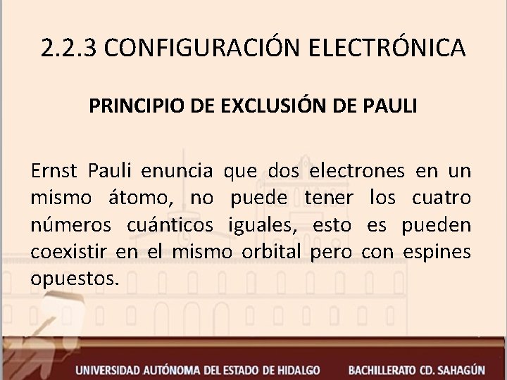 2. 2. 3 CONFIGURACIÓN ELECTRÓNICA PRINCIPIO DE EXCLUSIÓN DE PAULI Ernst Pauli enuncia que