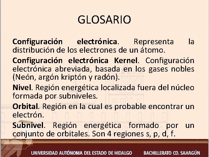 GLOSARIO Configuración electrónica. Representa la distribución de los electrones de un átomo. Configuración electrónica