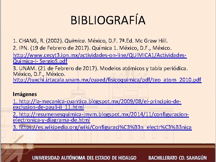 BIBLIOGRAFÍA 1. CHANG, R. (2002). Química. México, D. F. 7ª. Ed. Mc Graw Hill.