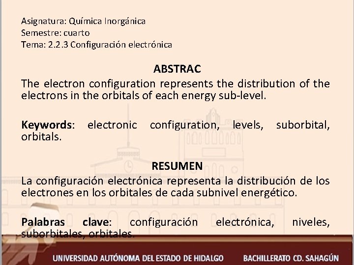Asignatura: Química Inorgánica Semestre: cuarto Tema: 2. 2. 3 Configuración electrónica ABSTRAC The electron