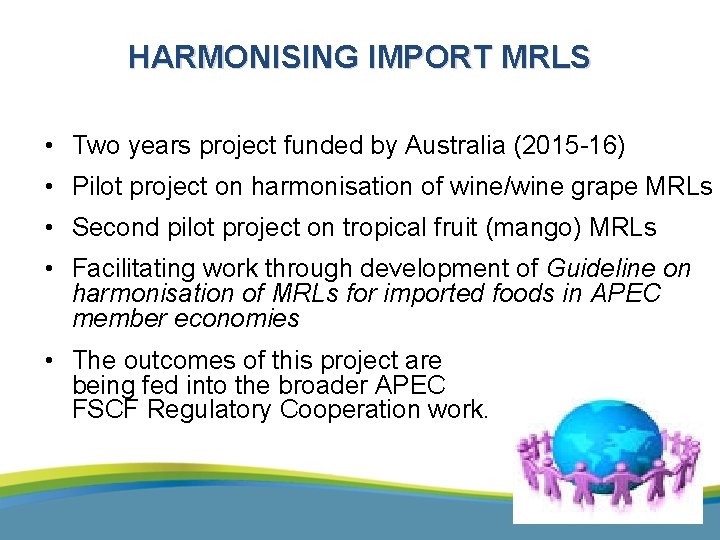 HARMONISING IMPORT MRLS • Two years project funded by Australia (2015 -16) • Pilot