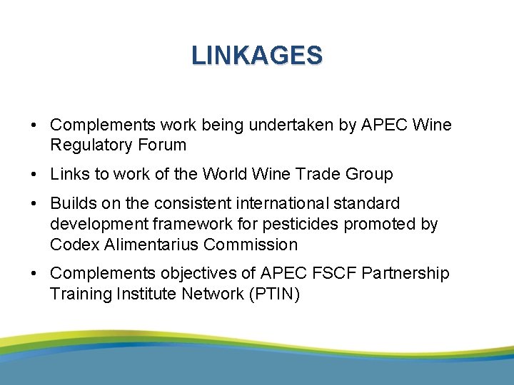 LINKAGES • Complements work being undertaken by APEC Wine Regulatory Forum • Links to