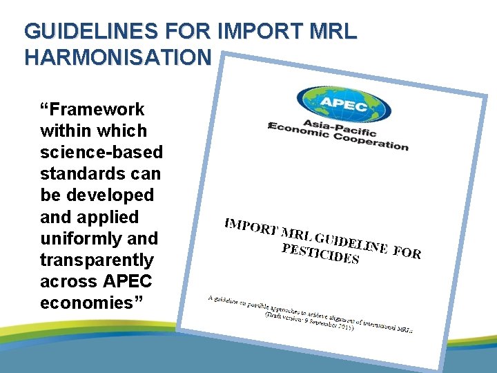 GUIDELINES FOR IMPORT MRL HARMONISATION “Framework within which science-based standards can be developed and