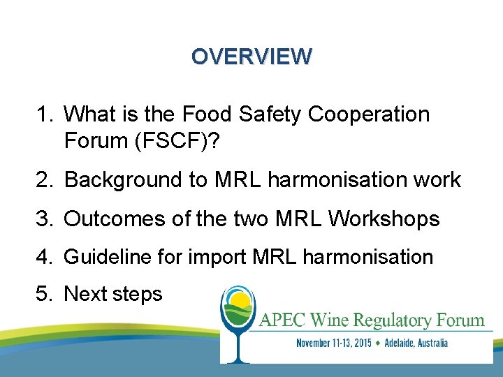 OVERVIEW 1. What is the Food Safety Cooperation Forum (FSCF)? 2. Background to MRL