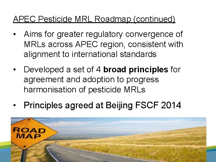 APEC Pesticide MRL Roadmap (continued) • Aims for greater regulatory convergence of MRLs across