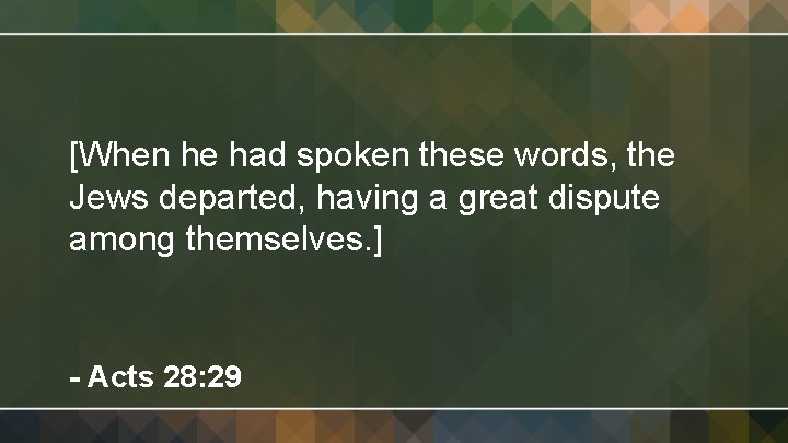 [When he had spoken these words, the Jews departed, having a great dispute among