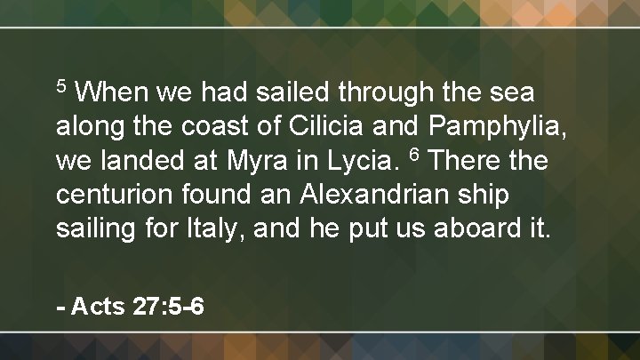 5 When we had sailed through the sea along the coast of Cilicia and