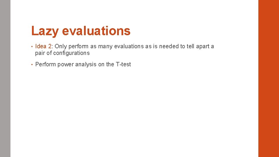 Lazy evaluations • Idea 2: Only perform as many evaluations as is needed to