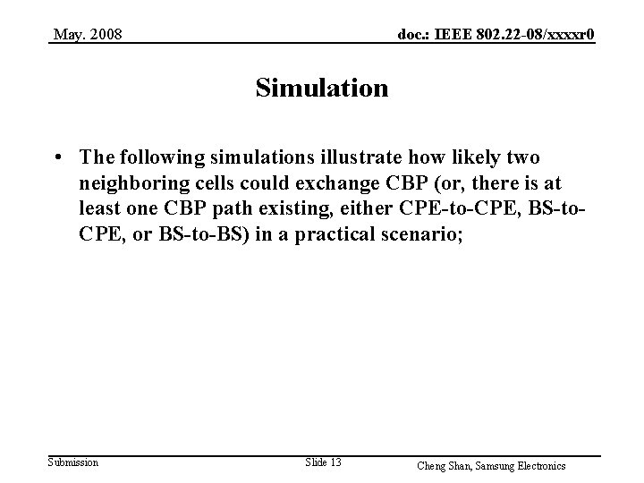 May. 2008 doc. : IEEE 802. 22 -08/xxxxr 0 Simulation • The following simulations