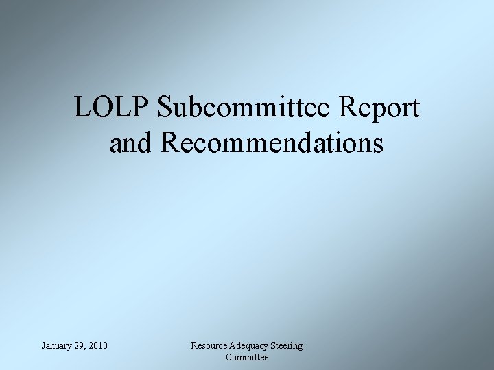 LOLP Subcommittee Report and Recommendations January 29, 2010 Resource Adequacy Steering Committee 