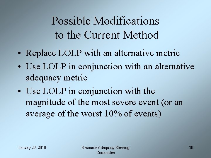 Possible Modifications to the Current Method • Replace LOLP with an alternative metric •