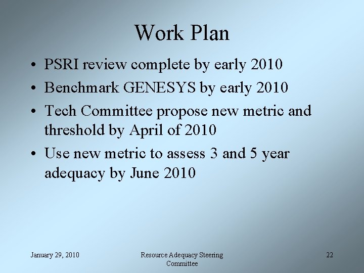 Work Plan • PSRI review complete by early 2010 • Benchmark GENESYS by early
