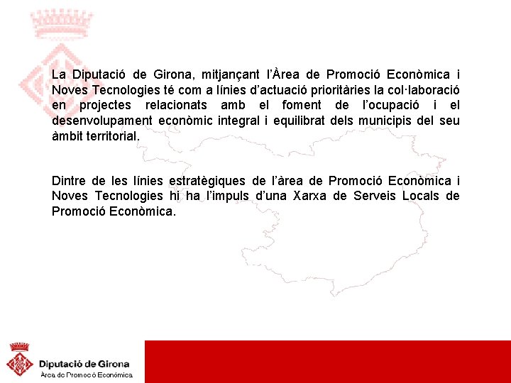 La Diputació de Girona, mitjançant l’Àrea de Promoció Econòmica i Noves Tecnologies té com