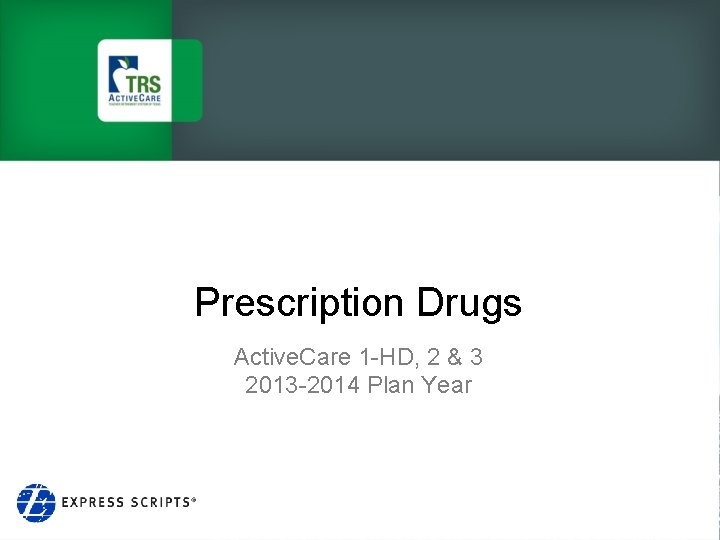 Prescription Drugs Active. Care 1 -HD, 2 & 3 2013 -2014 Plan Year 